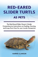 RED-EARED SLIDER TURTLS AS PET: The Red-Eared Slider Owner’s Guide: Comprehensive Instructions on Feeding, Housing, and Long-Term Care for your Lovely Companion B0DX28MNHG Book Cover