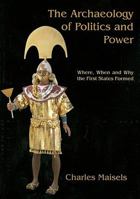 The Archaeology of Politics and Power: Where, When and Why the First States Formed 1842173529 Book Cover