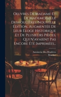 Oeuvres De Madame Et De Mademoiselle Deshoulières. Nouvelle Édition, Augmentée De Leur Éloge Historique Et De Plusieurs Pièces, Qui N'avaient Pas Enco 1012459284 Book Cover