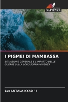I PIGMEI DI MAMBASSA: SITUAZIONE GENERALE E L'IMPATTO DELLE GUERRE SULLA LORO SOPRAVVIVENZA 6204161652 Book Cover