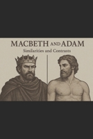 MACBETH AND ADAM: POWER, TEMTATION THAT SHAPE HUMAN CONDITION (Quran and Shakespeare) B0H3NL6BJQ Book Cover