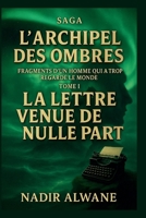 La Lettre venue de nulle part - Tome I: Fragments d'un homme qui a trop regardé le monde (L'Archipel des Ombres) (French Edition) B0FRG5GBS8 Book Cover