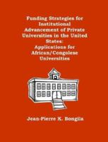Funding Strategies for Institutional Advancement of Private Universities in the United States: Applications for African/Congolese Universities 1581121733 Book Cover
