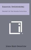 Emanuel Swedenborg: Prophet of the Higher Evolution 1258520230 Book Cover