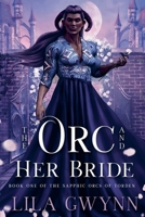The Orc and Her Bride (The Sapphic Orcs of Torden) B0BVDSBZRZ Book Cover