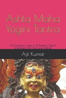 Ashta Maha Yogini Tantra: The Evocation magic of 8 Powerful Yogini's originated from the Divine Mother B08Q9W9M9P Book Cover