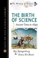 The Birth of Science: Ancient Times to 1699 (History of Science) 0816048517 Book Cover