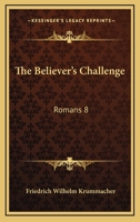 The Believer's Challenge: Romans 8:34, Who Is He That Condemneth? 1104480409 Book Cover