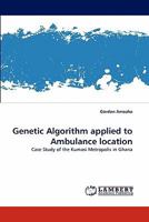 Genetic Algorithm applied to Ambulance location: Case Study of the Kumasi Metropolis in Ghana 3844316353 Book Cover