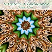 Nature in a Kaleidoscope: Season of Color 1795727829 Book Cover