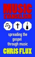 Music Evangelism: Spreading the Gospel Through Music 1425939147 Book Cover