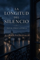 La longitud del silencio (Spanish Edition) B0H67QL8DP Book Cover