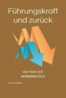 Führungskraft und zurück: oder, wie man sich verheizen lässt (German Edition) B0FKBK3CN6 Book Cover