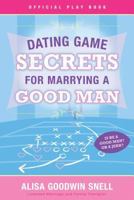 Dating Game Secrets for Marrying a Good Man 1599551616 Book Cover