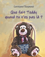 Que fait Teddy quand tu n’es pa là ?: Une histoire tout douce sur la routine (French Edition) B0H4LYBTNF Book Cover