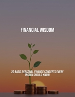 Financial Wisdom: 20 Basic Personal Finance Concepts Every Indian Should Know B0FQ2GCT8C Book Cover