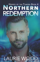 Northern Redemption (Heroes of the Tundra) 1954189737 Book Cover