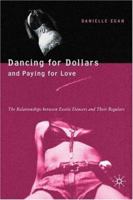 Dancing for Dollars and Paying for Love: The Relationships between Exotic Dancers and Their Regulars 1403970459 Book Cover