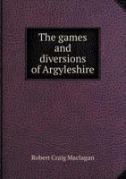 The Games & Diversions of Argyleshire 1018993487 Book Cover