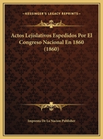 Actos Lejislativos Espedidos Por El Congreso Nacional En 1860 (1860) 1160769907 Book Cover