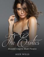 The Exotics: Beautiful Lingerie Model Pictures 154806338X Book Cover