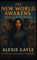 The New World Awakens: Humanity, AI, and The Inner Shift: The Year the Veil Fell: Aurella's Awakening B0F83PWCLT Book Cover