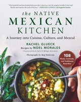 The Native Mexican Kitchen: A Journey into Cuisine, Culture, and Mezcal 1510745246 Book Cover