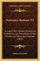 Nouveaux Romans V3: Le Jupon Vert, L'Amant Deroute, Le Bonhomme, Les Preventions D'Une Femme, Les Patres Des Pyrenees (1802) 116809321X Book Cover