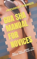 GUA SHA MANUAL FOR NOVICES: ALL YOU NEED TO KNOW ABOUT GUA SHA B0BB5MCBND Book Cover