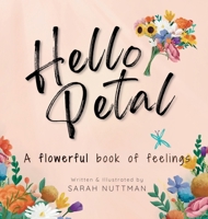 Hello Petal: A flowerful book of feelings 1763615901 Book Cover
