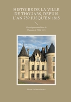 Histoire de la ville de Thouars, depuis l'an 759 jusqu'en 1815: Chroniques détaillées de Thouars de 759 à 1815 (French Edition) 2322543950 Book Cover