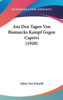 Aus Den Tagen Von Bismarcks Kampf Gegen Caprivi (1920) 1160042861 Book Cover