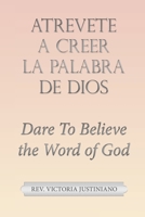 Atrevete a Creer La Palabra De Dios: Dare to Believe the Word of God 1664279199 Book Cover