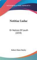 Notitiae Ludae: Or Notices Of Louth (1834) 1104197898 Book Cover