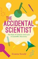 The Accidental Scientist: The Role of Chance and Luck in Scientific Discovery 1782437800 Book Cover