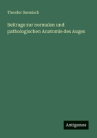 Beitrage zur normalen und pathologischen Anatomie des Auges 3388465150 Book Cover