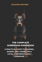 The Complete Doberman Handbook: A Practical Guide to Training, Raising, and Caring for a Loyal, Confident Family Guardian B0H2TNYHY1 Book Cover