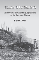 Island Farming: History and Landscape of Agriculture in the San Juan Islands 1734235128 Book Cover