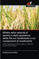 Effetto della velocit� di semina e della spaziatura delle file sul rendimento e sui componenti di rendimento 6202894202 Book Cover