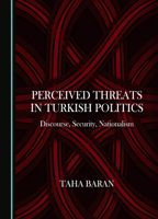 Perceived Threats in Turkish Politics: Discourse, Security, Nationalism 1527520498 Book Cover