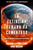 LA EXTINCIÓN HUMANA HA COMENZADO: HUMAN EXTINCTION HAS BEGUN B087FF964R Book Cover