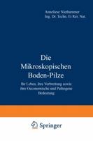 Die Mikroskopischen Boden-Pilze: Ihr Leben, Ihre Verbreitung Sowie Ihre Oeconomische Und Pathogene Bedeutung 9401159610 Book Cover