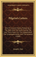 Pilgrim's Letters; Bits of Current History Picked Up in the West and the South, During the Last Thirty Years, for the Independent, the Congregationalist, and the Advance 9353804833 Book Cover