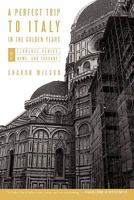 A Perfect Trip to Italy-In the Golden Years: Volume 1: Florence, Venice, Rome, and Tuscany 1450284434 Book Cover