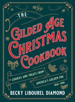 The Gilded Age Christmas Cookbook: Cookies and Treats from America's Golden Era 1493088424 Book Cover