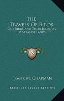 The Travels of Birds: Our Birds and Their Journeys to Strange Lands 0548484465 Book Cover
