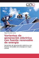 Variantes de generación eléctrica con fuente renovable de energía 6138978706 Book Cover