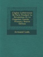 L'église Luthérienne De Paris Pendant La Révolution Et Le Chapelain Gambs... 1018755470 Book Cover