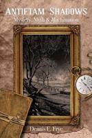 Antietam Shadows: Mystery, Myth & Machination 0985411929 Book Cover