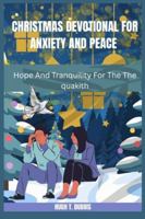 CHRISTMAS DEVOTIONAL FOR ANXIETY AND PEACE: Hope And Tranquility For The The quakith B0FYQ2RQK9 Book Cover